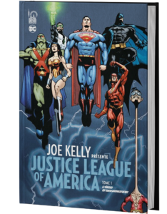 JOE KELLY PRÉSENTE JUSTICE LEAGUE OF AMERICA TOME 1